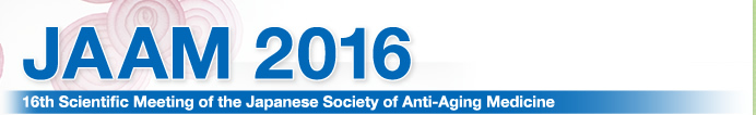 JAAM2016
16th Scientific Meeting of the Japanese Society of Anti-Aging Medicine