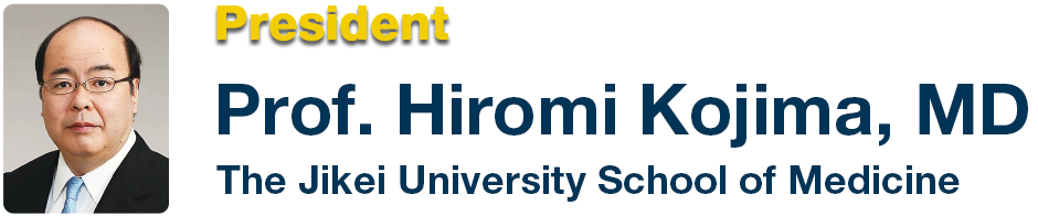 President: Prof. Hiromi Kojima, MD (The Jikei University School of Medicine)